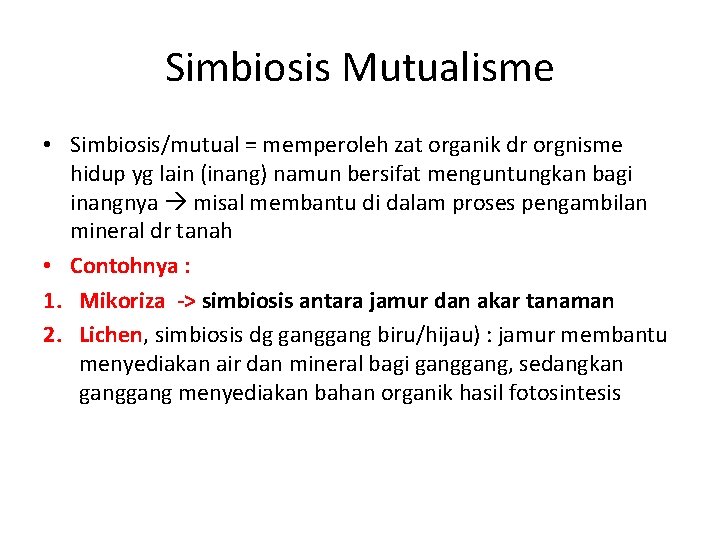 Simbiosis Mutualisme • Simbiosis/mutual = memperoleh zat organik dr orgnisme hidup yg lain (inang)