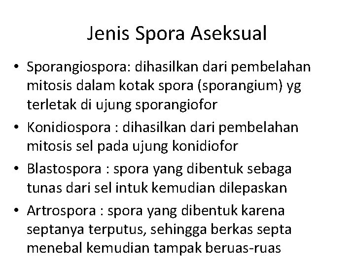 Jenis Spora Aseksual • Sporangiospora: dihasilkan dari pembelahan mitosis dalam kotak spora (sporangium) yg