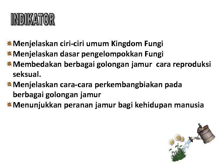 Menjelaskan ciri-ciri umum Kingdom Fungi Menjelaskan dasar pengelompokkan Fungi Membedakan berbagai golongan jamur cara Menjelaskan ciri-ciri umum Kingdom Fungi Menjelaskan dasar pengelompokkan Fungi Membedakan berbagai golongan jamur cara