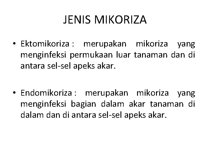 JENIS MIKORIZA • Ektomikoriza : merupakan mikoriza yang menginfeksi permukaan luar tanaman di antara JENIS MIKORIZA • Ektomikoriza : merupakan mikoriza yang menginfeksi permukaan luar tanaman di antara