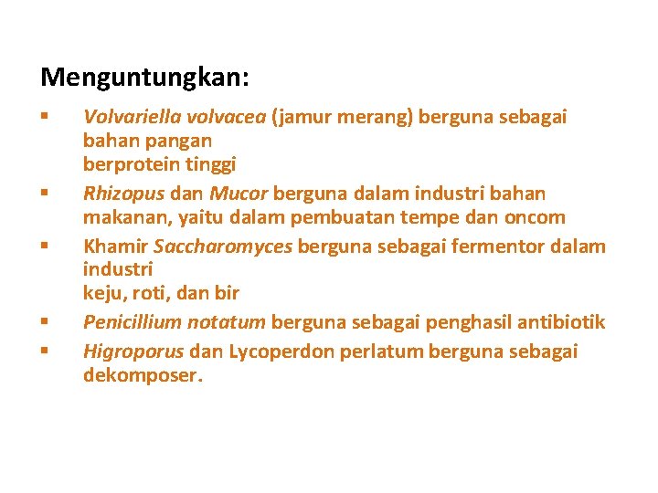 Menguntungkan: § § § Volvariella volvacea (jamur merang) berguna sebagai bahan pangan berprotein tinggi