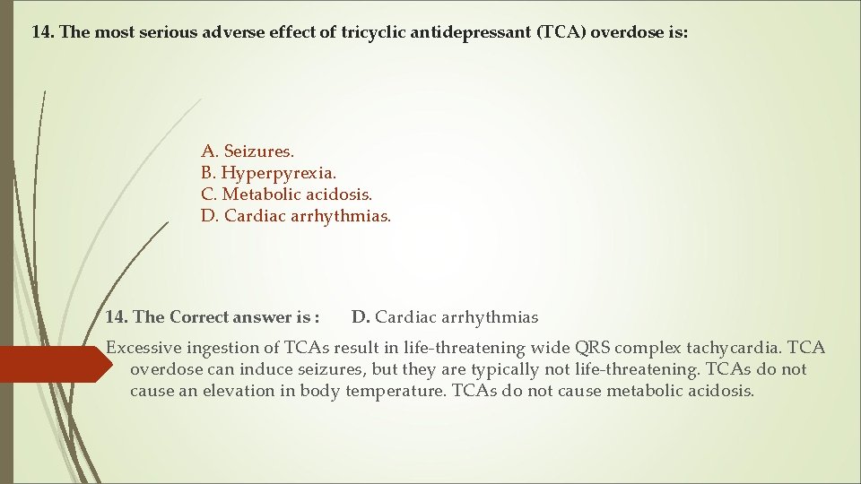 14. The most serious adverse effect of tricyclic antidepressant (TCA) overdose is: A. Seizures.