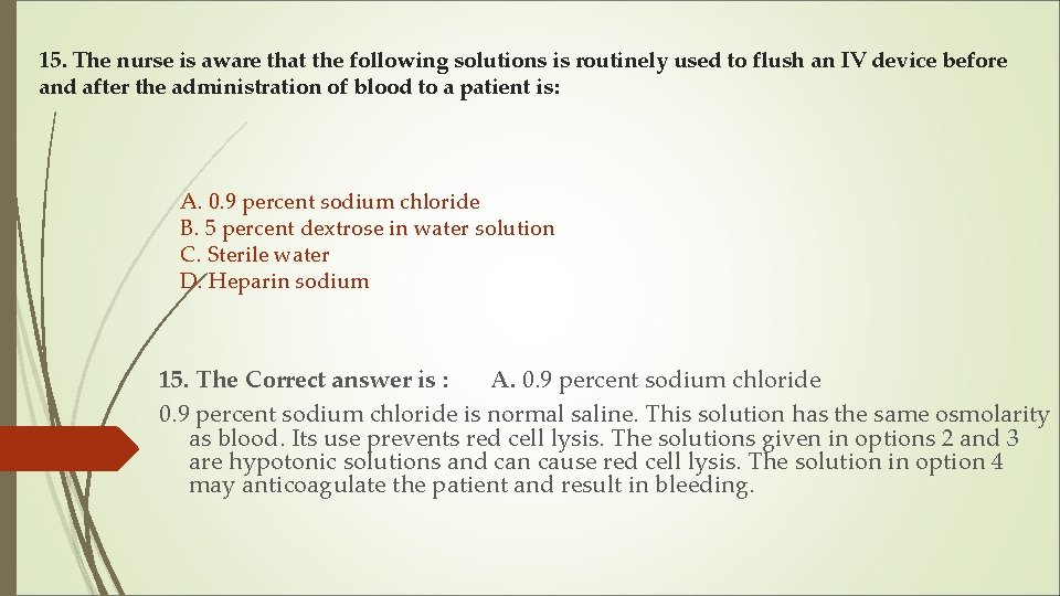 15. The nurse is aware that the following solutions is routinely used to flush