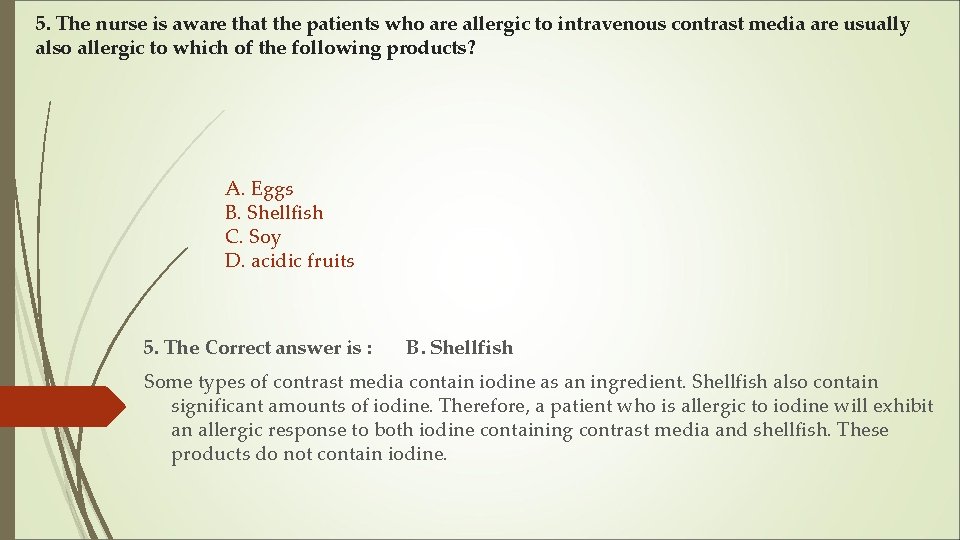 5. The nurse is aware that the patients who are allergic to intravenous contrast