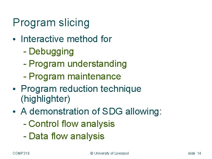 Program slicing • Interactive method for - Debugging - Program understanding - Program maintenance