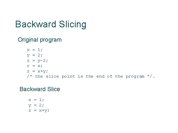 Backward Slicing Original program x = 1; y = 2; z = y-2; r