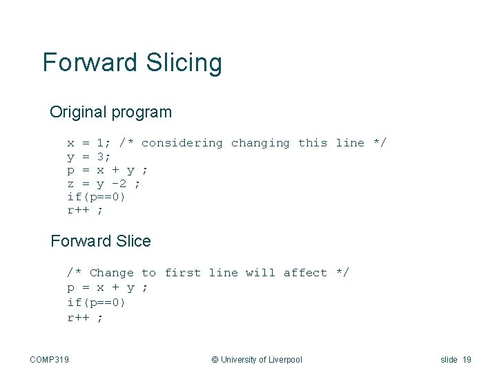 Forward Slicing Original program x = 1; /* considering changing this line */ y