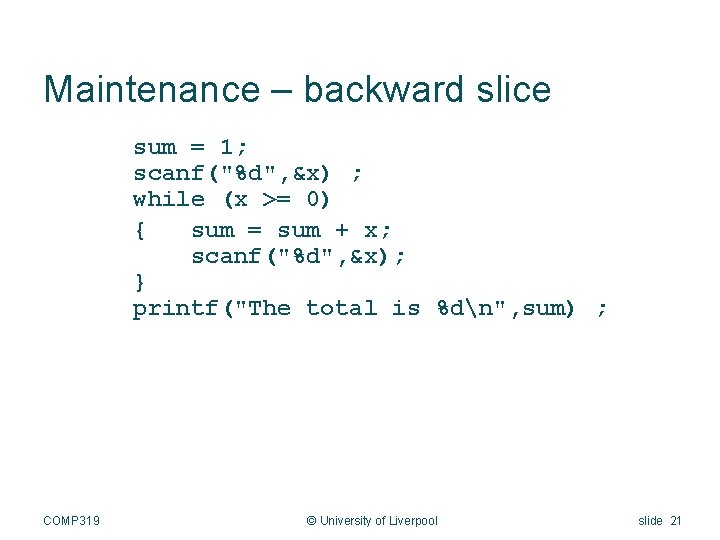 Maintenance – backward slice sum = 1; scanf("%d", &x) ; while (x >= 0)