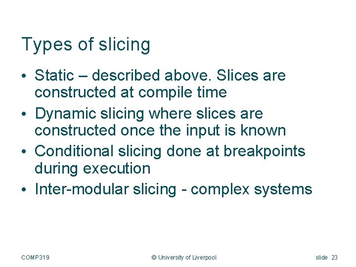 Types of slicing • Static – described above. Slices are constructed at compile time