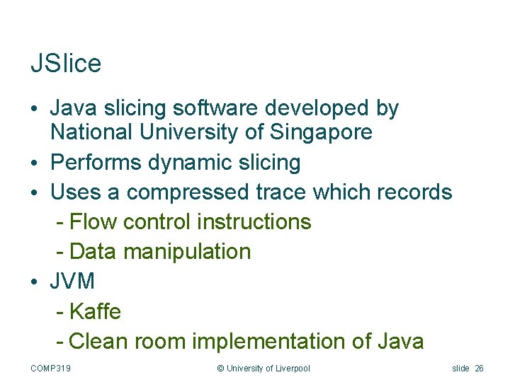 JSlice • Java slicing software developed by National University of Singapore • Performs dynamic