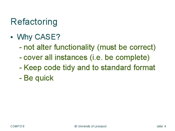 Refactoring • Why CASE? - not alter functionality (must be correct) - cover all