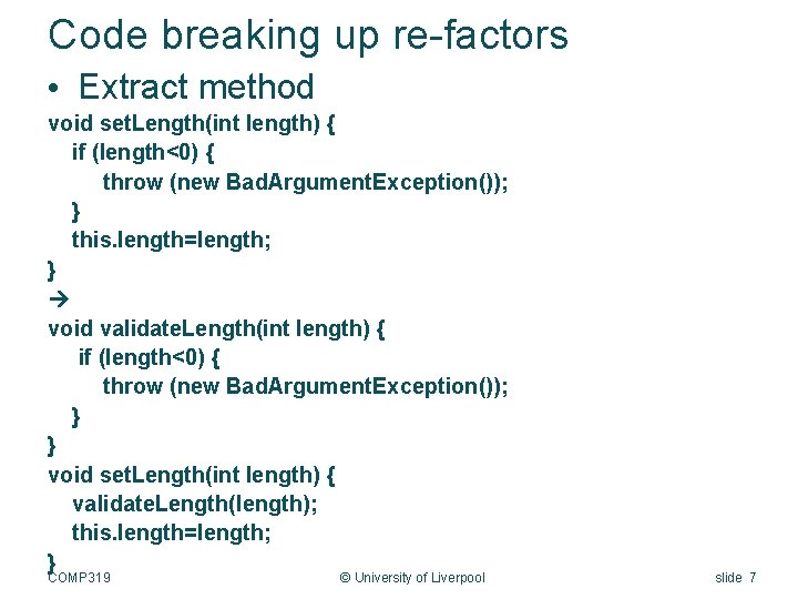 Code breaking up re-factors • Extract method void set. Length(int length) { if (length<0)
