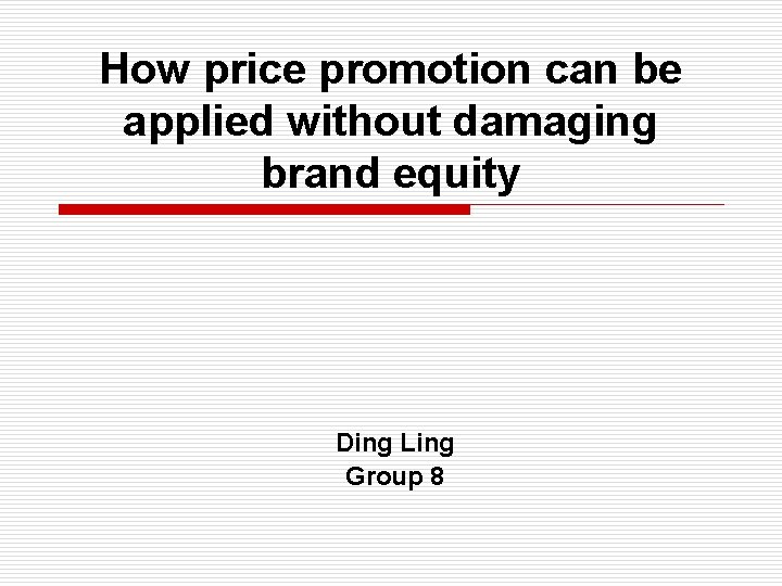 How price promotion can be applied without damaging brand equity Ding Ling Group 8