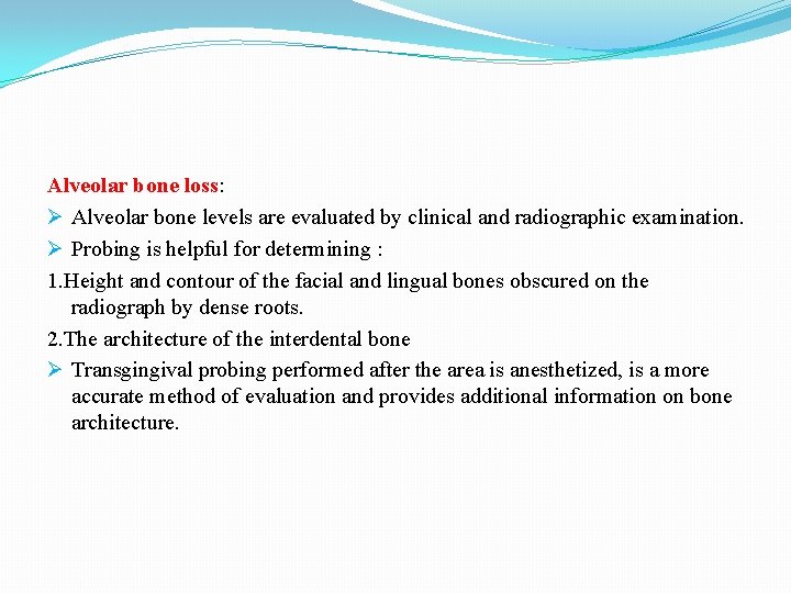 Alveolar bone loss: Ø Alveolar bone levels are evaluated by clinical and radiographic examination.