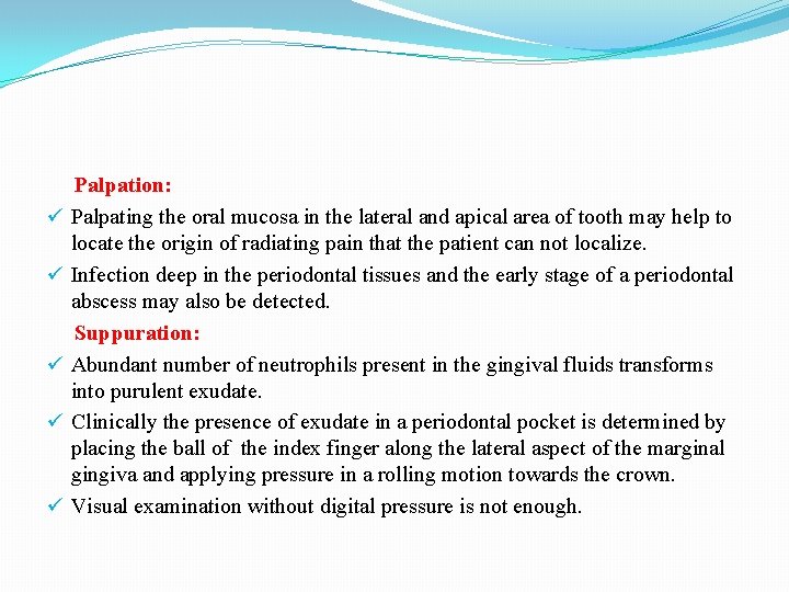 ü ü ü Palpation: Palpating the oral mucosa in the lateral and apical area