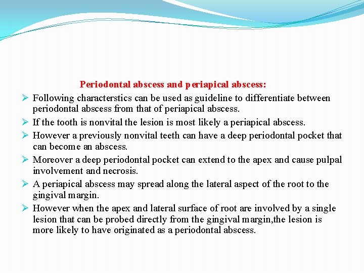 Ø Ø Ø Periodontal abscess and periapical abscess: Following characterstics can be used as