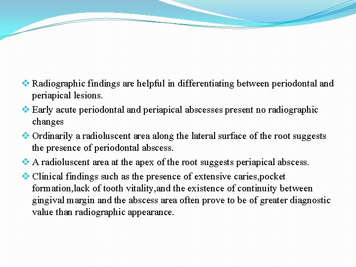 v Radiographic findings are helpful in differentiating between periodontal and periapical lesions. v Early