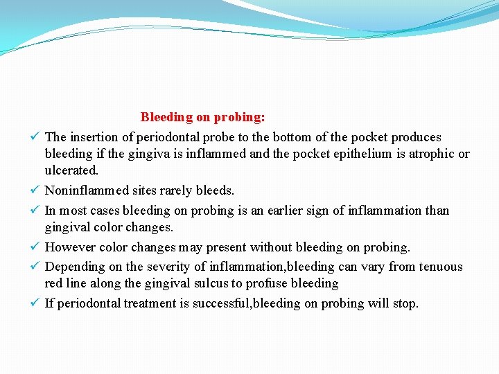 ü ü ü Bleeding on probing: The insertion of periodontal probe to the bottom