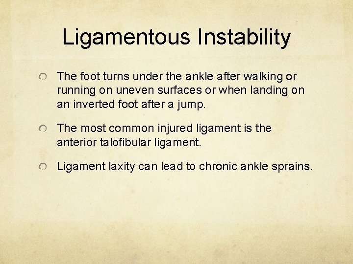 Ligamentous Instability The foot turns under the ankle after walking or running on uneven