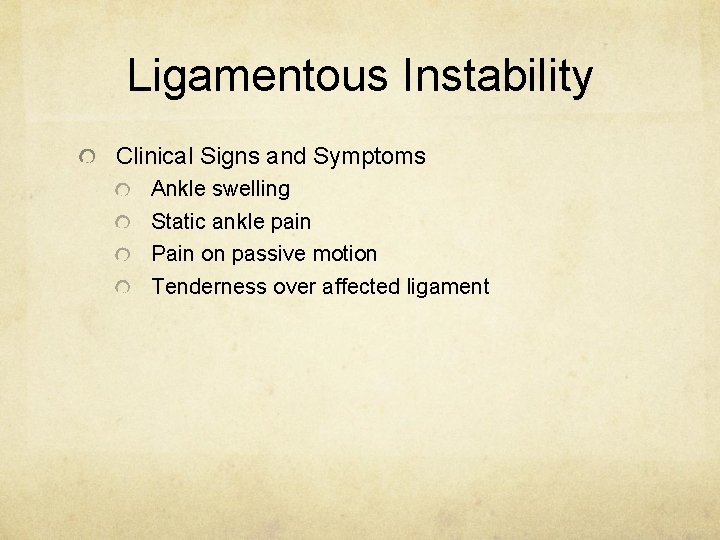 Ligamentous Instability Clinical Signs and Symptoms Ankle swelling Static ankle pain Pain on passive