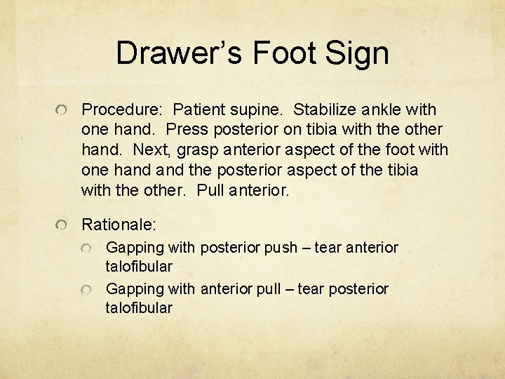 Drawer’s Foot Sign Procedure: Patient supine. Stabilize ankle with one hand. Press posterior on