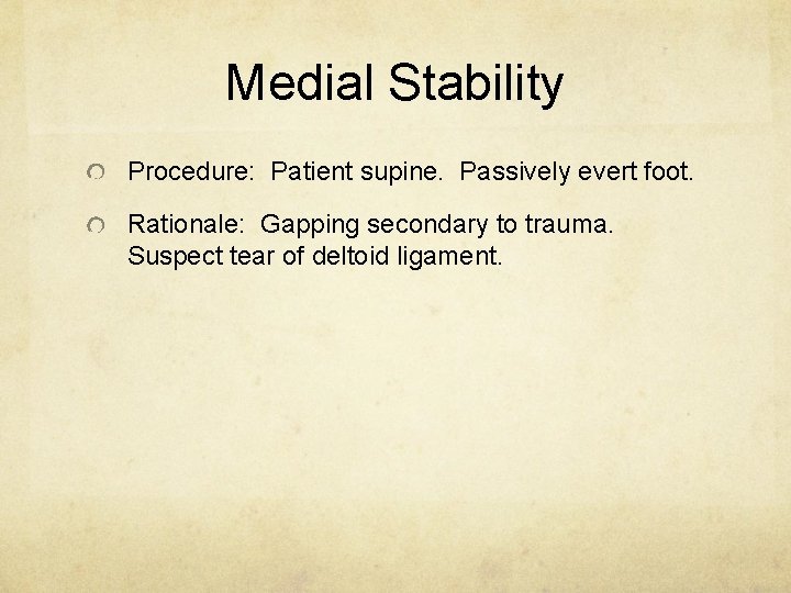 Medial Stability Procedure: Patient supine. Passively evert foot. Rationale: Gapping secondary to trauma. Suspect