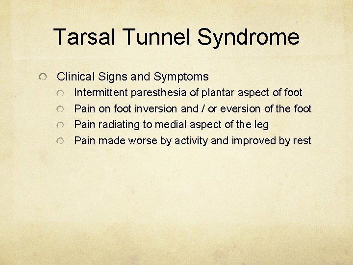 Tarsal Tunnel Syndrome Clinical Signs and Symptoms Intermittent paresthesia of plantar aspect of foot