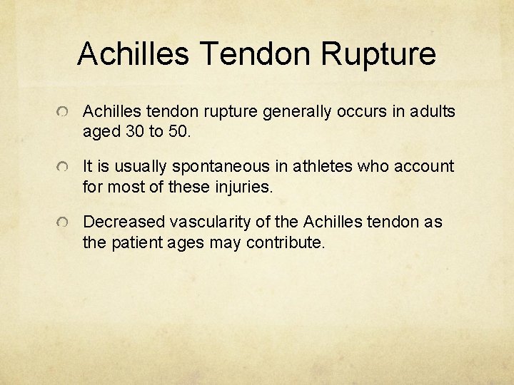 Achilles Tendon Rupture Achilles tendon rupture generally occurs in adults aged 30 to 50.