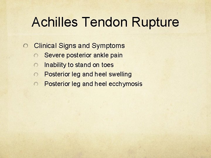 Achilles Tendon Rupture Clinical Signs and Symptoms Severe posterior ankle pain Inability to stand