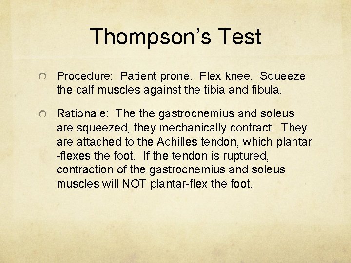 Thompson’s Test Procedure: Patient prone. Flex knee. Squeeze the calf muscles against the tibia