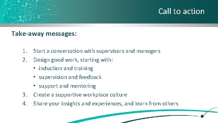 Call to action Take-away messages: 1. Start a conversation with supervisors and managers 2.