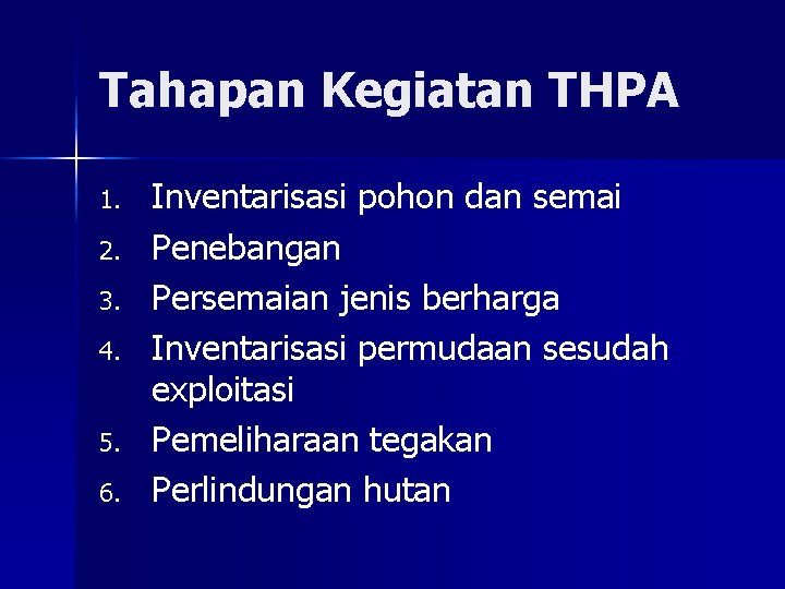 Tahapan Kegiatan THPA 1. 2. 3. 4. 5. 6. Inventarisasi pohon dan semai Penebangan