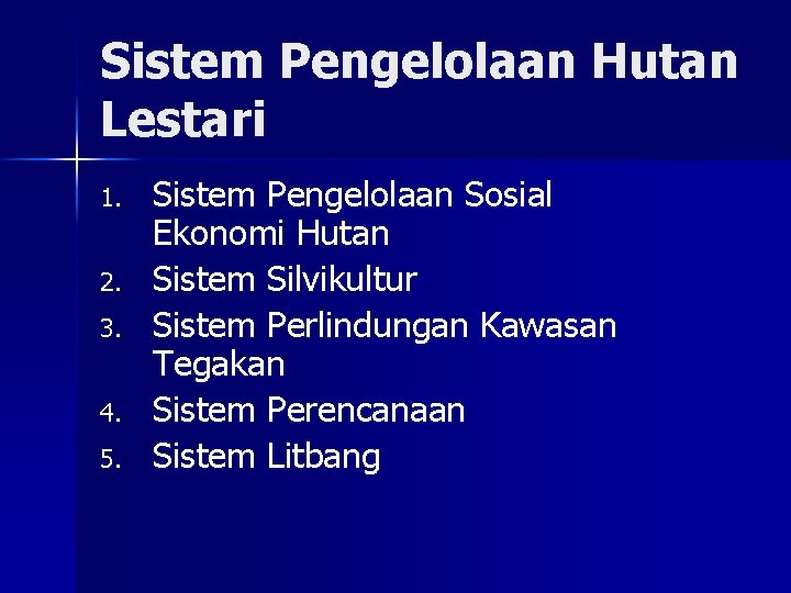 Sistem Pengelolaan Hutan Lestari 1. 2. 3. 4. 5. Sistem Pengelolaan Sosial Ekonomi Hutan