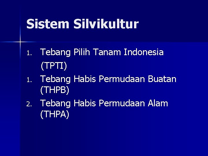 Sistem Silvikultur 1. 2. Tebang Pilih Tanam Indonesia (TPTI) Tebang Habis Permudaan Buatan (THPB)