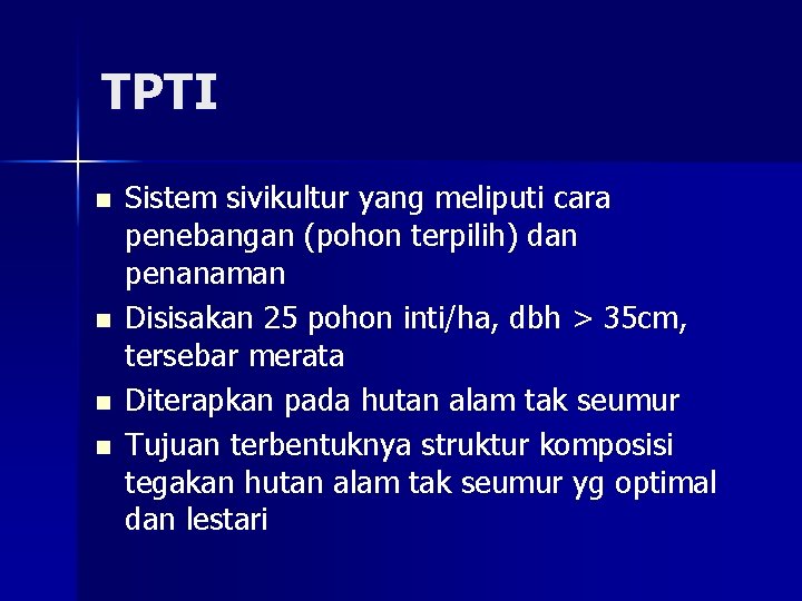 TPTI n n Sistem sivikultur yang meliputi cara penebangan (pohon terpilih) dan penanaman Disisakan