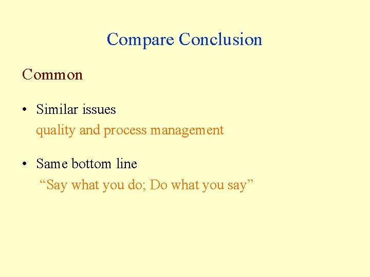 Compare Conclusion Common • Similar issues quality and process management • Same bottom line