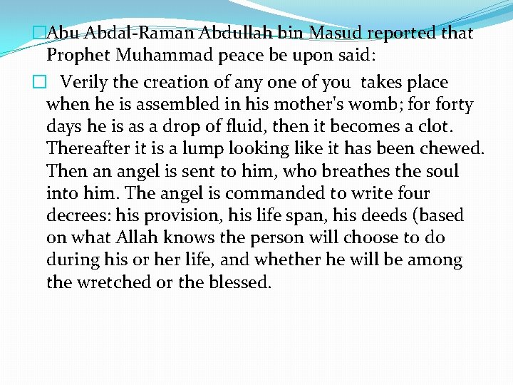 �Abu Abdal-Raman Abdullah bin Masud reported that Prophet Muhammad peace be upon said: �