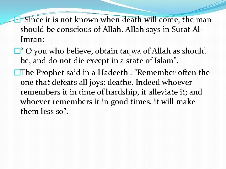 � Since it is not known when death will come, the man should be