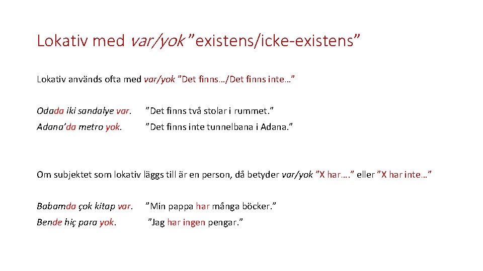 Lokativ med var/yok ”existens/icke-existens” Lokativ används ofta med var/yok ”Det finns…/Det finns inte…” Odada