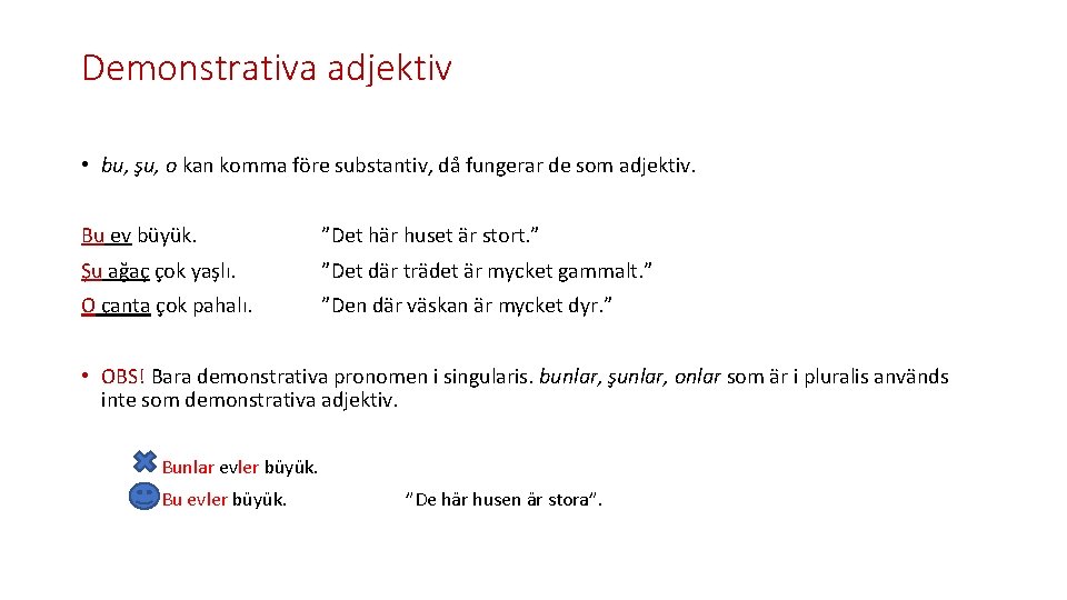 Demonstrativa adjektiv • bu, şu, o kan komma före substantiv, då fungerar de som