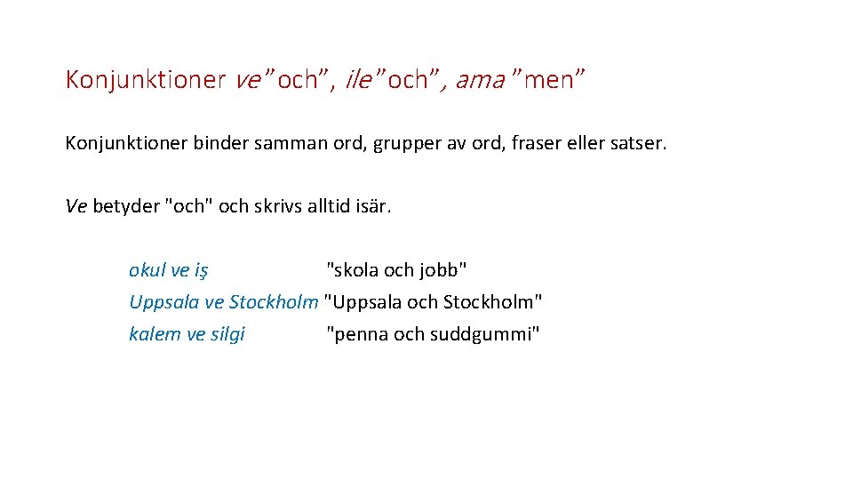Konjunktioner ve ”och”, ile ”och”, ama ”men” Konjunktioner binder samman ord, grupper av ord,