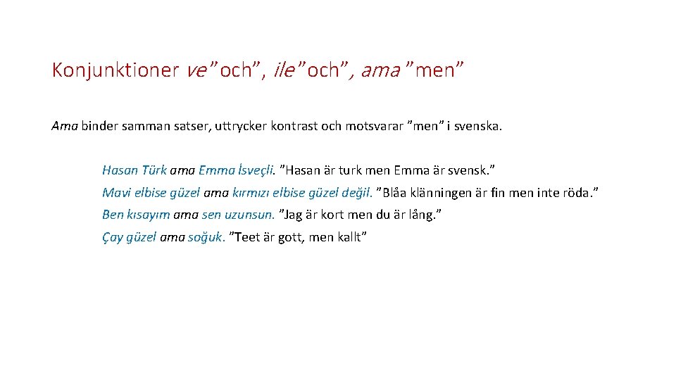 Konjunktioner ve ”och”, ile ”och”, ama ”men” Ama binder samman satser, uttrycker kontrast och