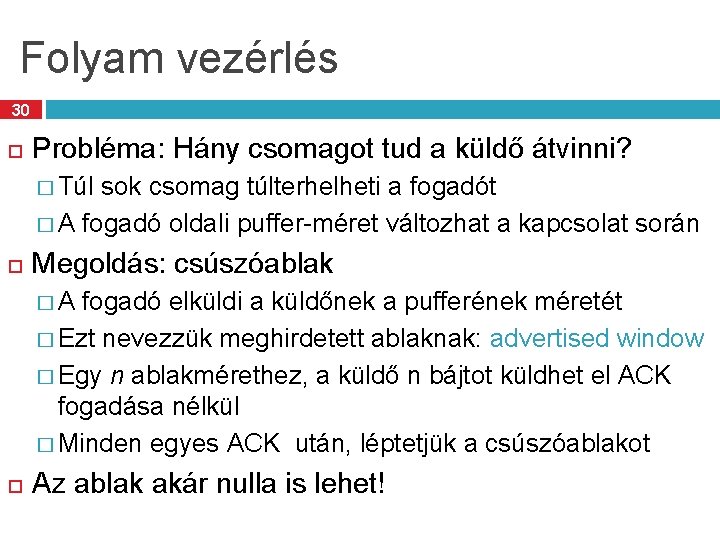 Folyam vezérlés 30 Probléma: Hány csomagot tud a küldő átvinni? � Túl sok csomag