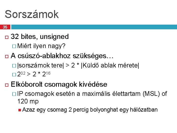 Sorszámok 35 32 bites, unsigned � Miért ilyen nagy? A csúszó-ablakhoz szükséges… � |sorszámok