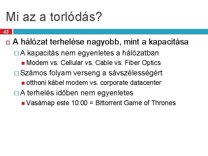 Mi az a torlódás? 43 A hálózat terhelése nagyobb, mint a kapacitása �A kapacitás