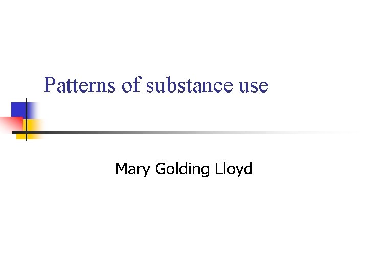 Patterns of substance use Mary Golding Lloyd 