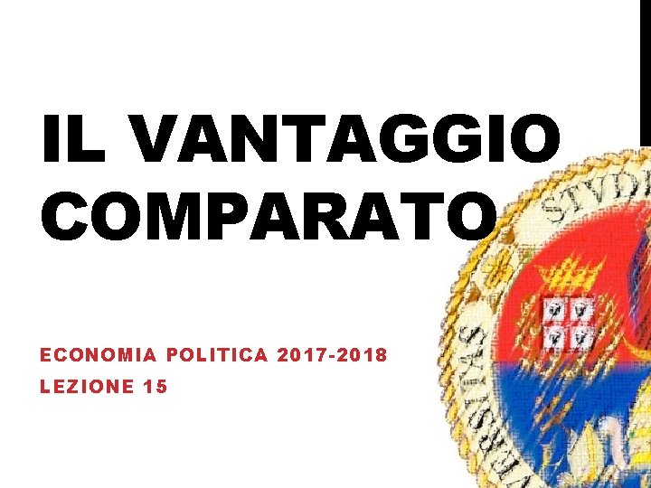 IL VANTAGGIO COMPARATO ECONOMIA POLITICA 2017 -2018 LEZIONE 15 