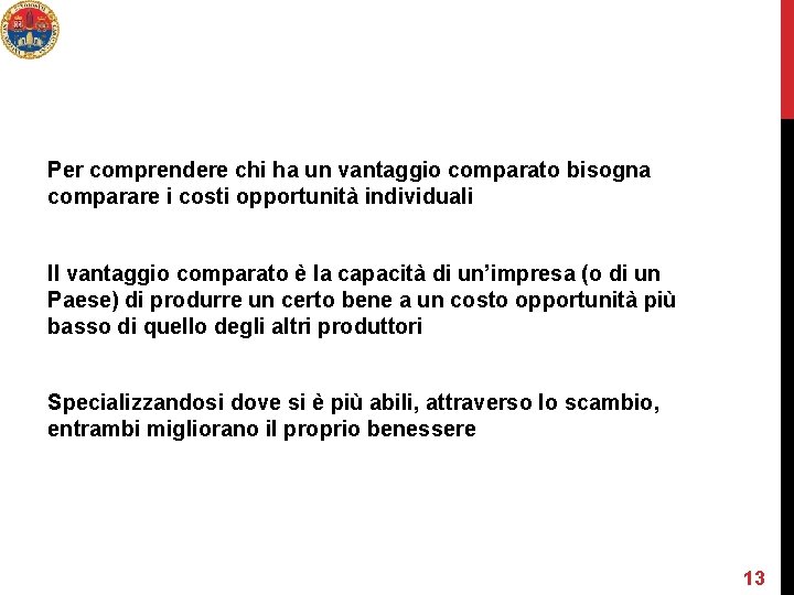 Per comprendere chi ha un vantaggio comparato bisogna comparare i costi opportunità individuali Il