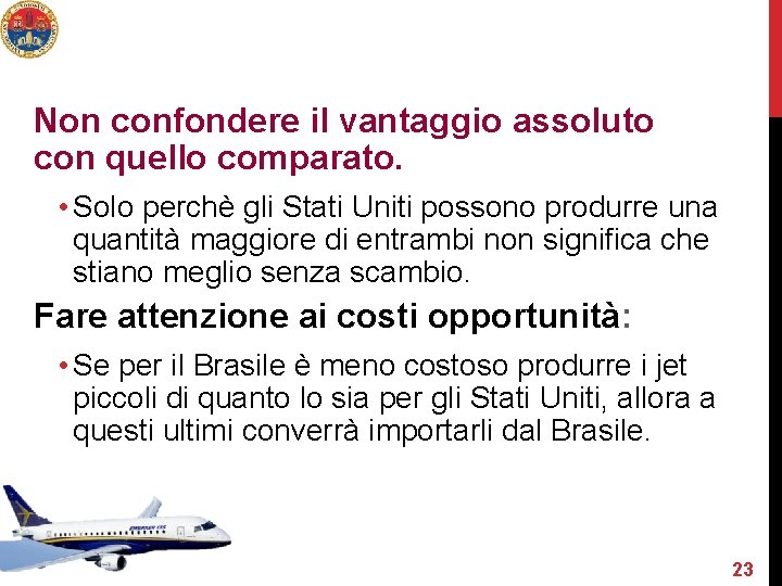 Non confondere il vantaggio assoluto con quello comparato. • Solo perchè gli Stati Uniti