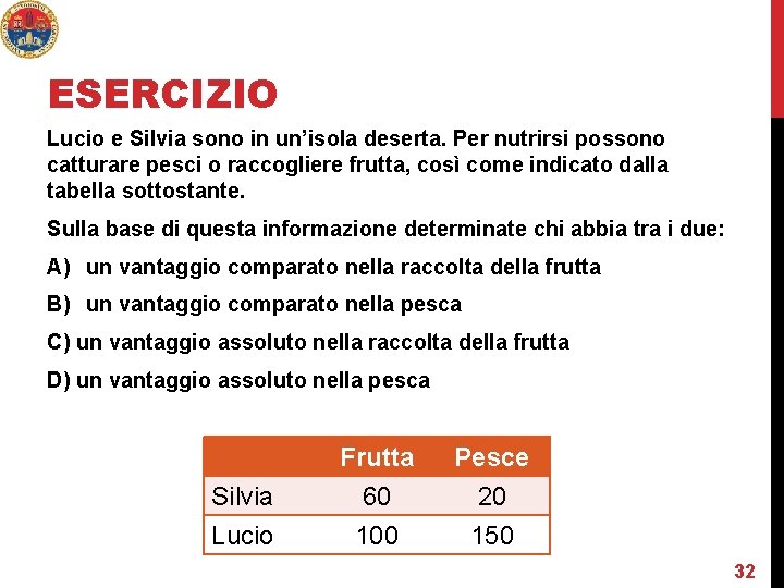 ESERCIZIO Lucio e Silvia sono in un’isola deserta. Per nutrirsi possono catturare pesci o